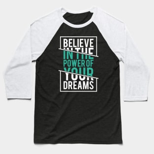 Believe in the Power of Your Dreams - Positive Attitude Baseball T-Shirt